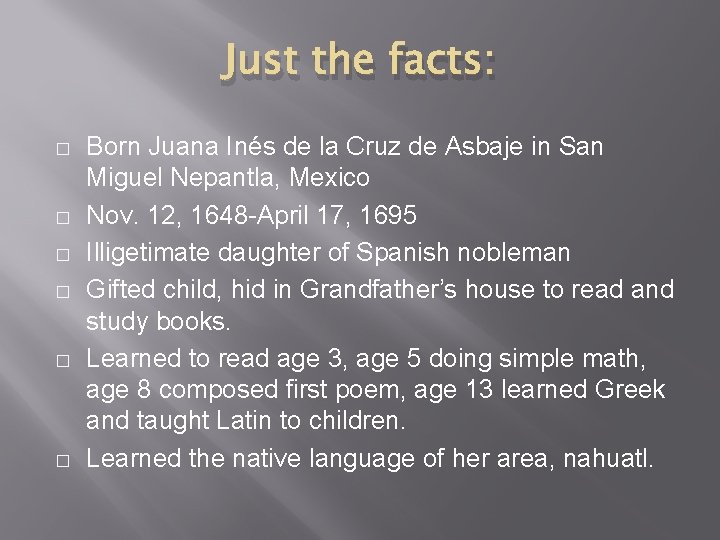 Just the facts: � � � Born Juana Inés de la Cruz de Asbaje Just the facts: � � � Born Juana Inés de la Cruz de Asbaje