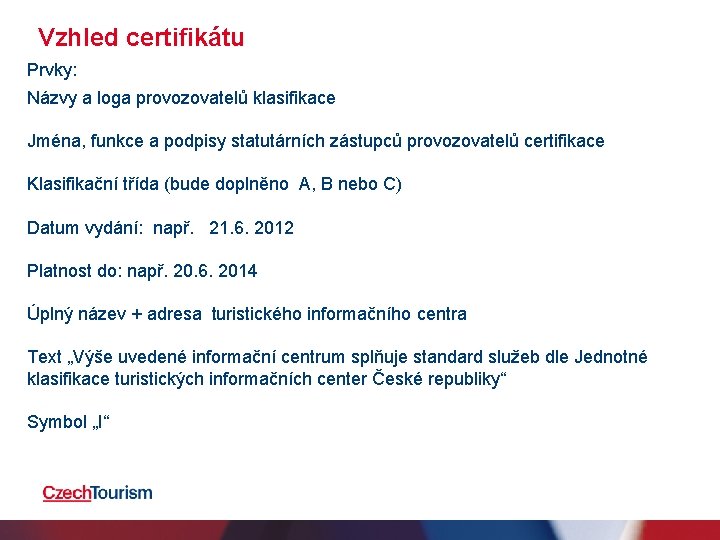 Vzhled certifikátu Prvky: Názvy a loga provozovatelů klasifikace Jména, funkce a podpisy statutárních zástupců