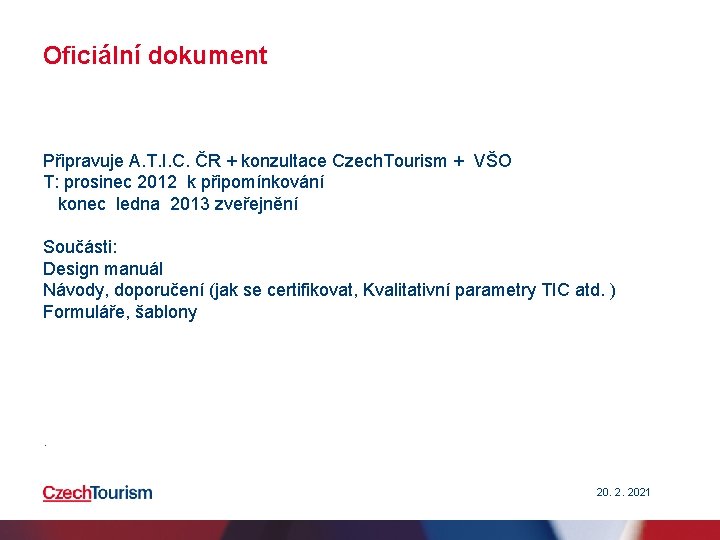 Oficiální dokument Připravuje A. T. I. C. ČR + konzultace Czech. Tourism + VŠO