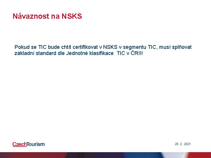 Návaznost na NSKS Pokud se TIC bude chtít certifikovat v NSKS v segmentu TIC, Návaznost na NSKS Pokud se TIC bude chtít certifikovat v NSKS v segmentu TIC,