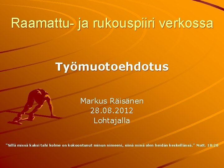 Raamattu- ja rukouspiiri verkossa Työmuotoehdotus Markus Räisänen 28. 08. 2012 Lohtajalla ”Sillä missä kaksi