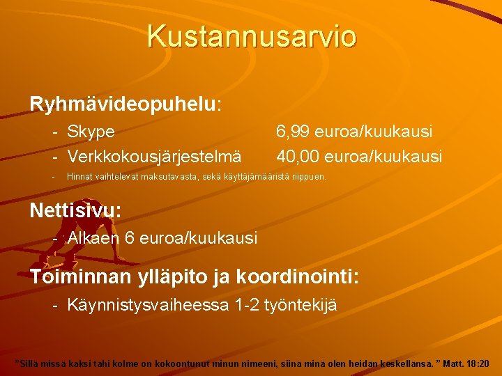 Kustannusarvio Ryhmävideopuhelu: - Skype - Verkkokousjärjestelmä - 6, 99 euroa/kuukausi 40, 00 euroa/kuukausi Hinnat