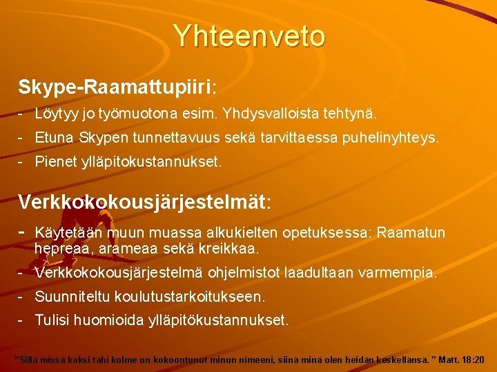 Yhteenveto Skype-Raamattupiiri: - Löytyy jo työmuotona esim. Yhdysvalloista tehtynä. - Etuna Skypen tunnettavuus sekä