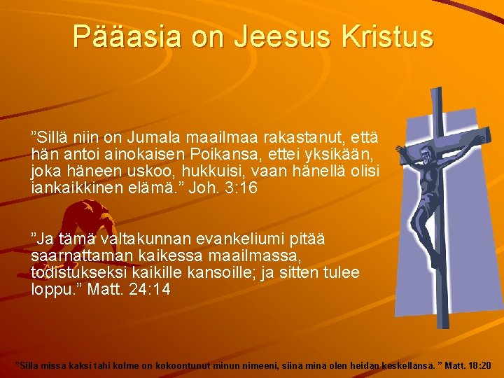 Pääasia on Jeesus Kristus ”Sillä niin on Jumala maailmaa rakastanut, että hän antoi ainokaisen