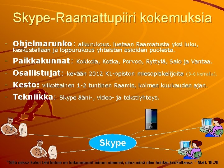 Skype-Raamattupiiri kokemuksia - Ohjelmarunko: alkurukous, luetaan Raamatusta yksi luku, keskustellaan ja loppurukous yhteisten asioiden