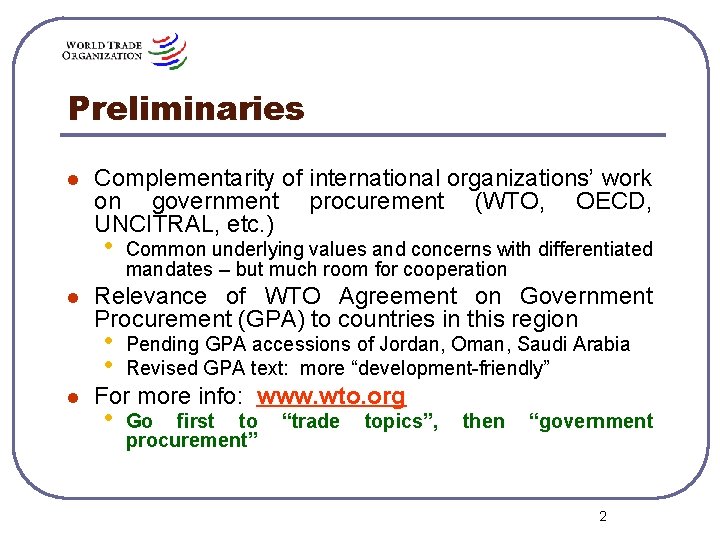 Preliminaries l Complementarity of international organizations’ work on government procurement (WTO, OECD, UNCITRAL, etc.