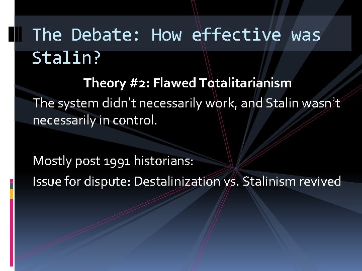 The Debate: How effective was Stalin? Theory #2: Flawed Totalitarianism The system didn’t necessarily