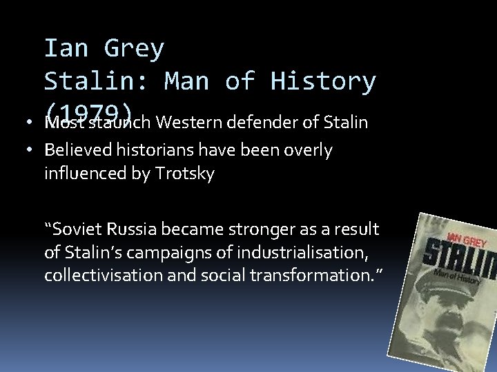 Ian Grey Stalin: Man of History (1979) Most staunch Western defender of Stalin •