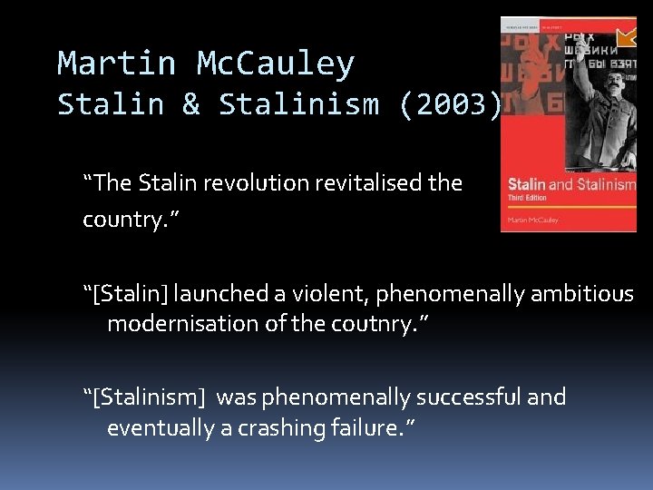 Martin Mc. Cauley Stalin & Stalinism (2003) “The Stalin revolution revitalised the country. ”