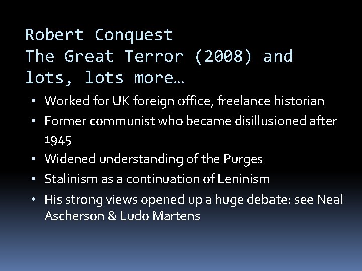 Robert Conquest The Great Terror (2008) and lots, lots more… • Worked for UK