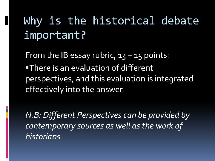 Why is the historical debate important? From the IB essay rubric, 13 – 15