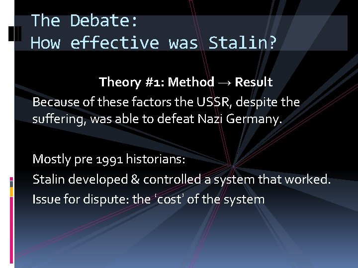 The Debate: How effective was Stalin? Theory #1: Method → Result Because of these