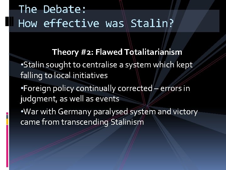 The Debate: How effective was Stalin? Theory #2: Flawed Totalitarianism • Stalin sought to