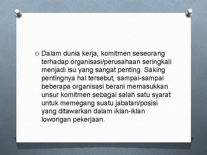 O Dalam dunia kerja, komitmen seseorang terhadap organisasi/perusahaan seringkali menjadi isu yang sangat penting.