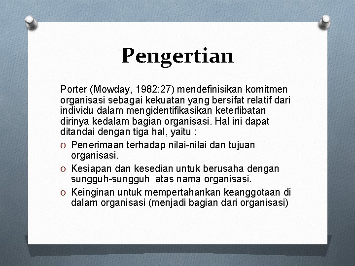 Pengertian Porter (Mowday, 1982: 27) mendefinisikan komitmen organisasi sebagai kekuatan yang bersifat relatif dari