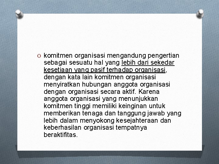 O komitmen organisasi mengandung pengertian sebagai sesuatu hal yang lebih dari sekedar kesetiaan yang