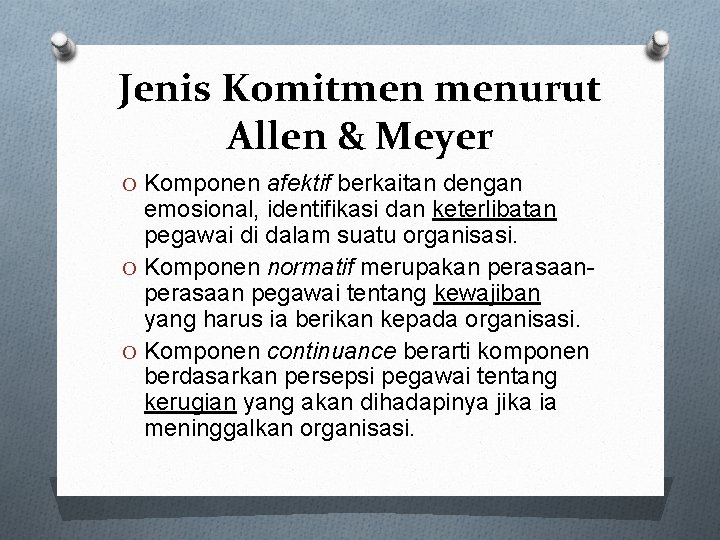 Jenis Komitmen menurut Allen & Meyer O Komponen afektif berkaitan dengan emosional, identifikasi dan