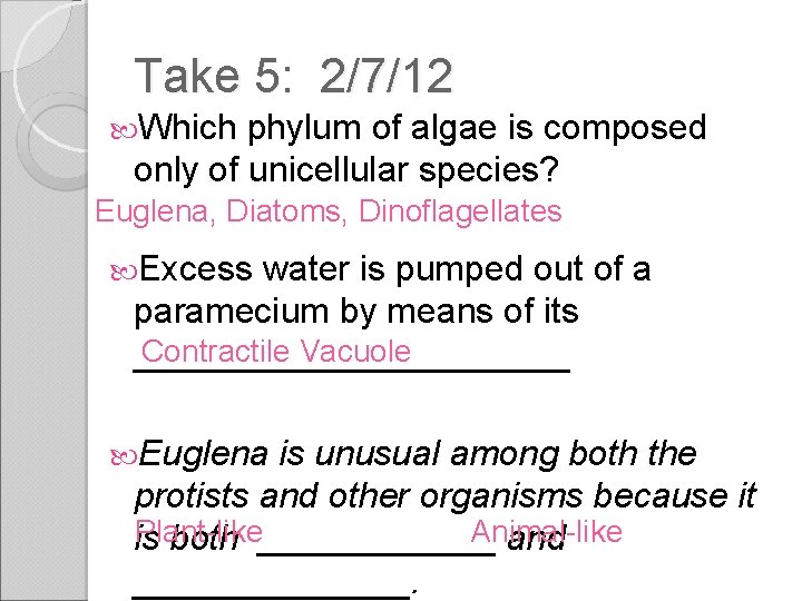 Take 5: 2/7/12 Which phylum of algae is composed only of unicellular species? Euglena,