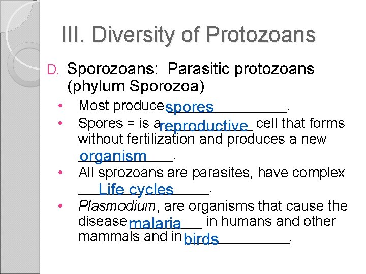 III. Diversity of Protozoans Sporozoans: Parasitic protozoans (phylum Sporozoa) • Most produce ________. spores