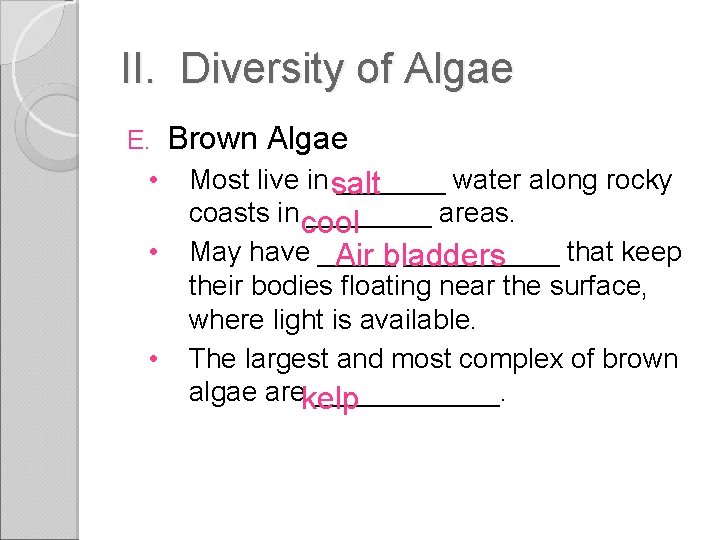 II. Diversity of Algae Brown Algae • Most live in _______ water along rocky