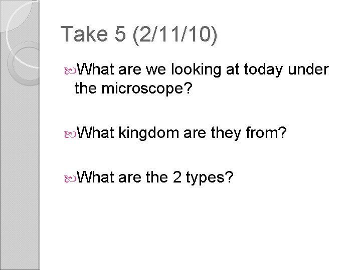 Take 5 (2/11/10) What are we looking at today under the microscope? What kingdom