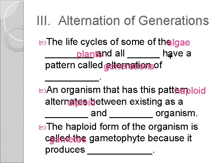 III. Alternation of Generations The life cycles of some of the algae _____ and