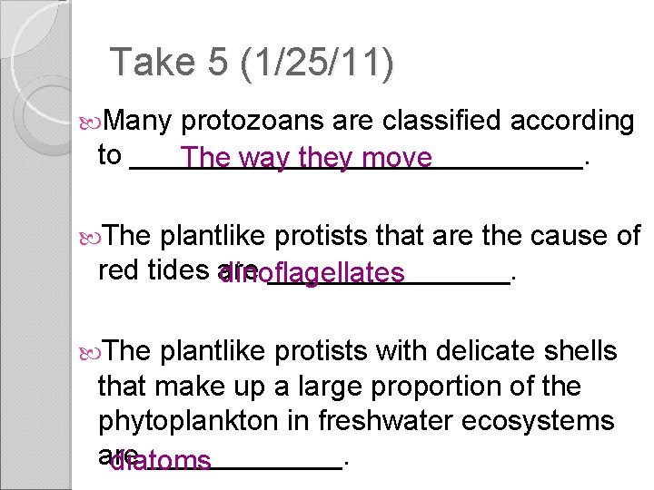 Take 5 (1/25/11) Many protozoans are classified according to ______________. The way they move