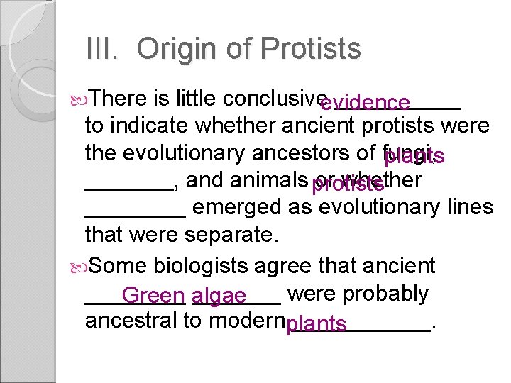 III. Origin of Protists There is little conclusive _____ evidence to indicate whether ancient