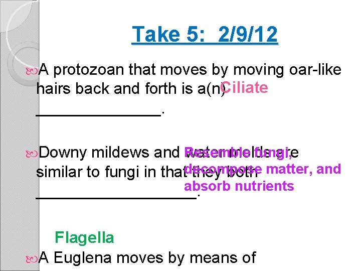 Take 5: 2/9/12 A protozoan that moves by moving oar-like Ciliate hairs back and
