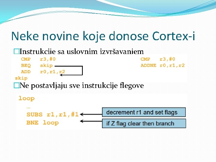 Neke novine koje donose Cortex-i �Instrukcije sa uslovnim izvršavanjem �Ne postavljaju sve instrukcije flegove Neke novine koje donose Cortex-i �Instrukcije sa uslovnim izvršavanjem �Ne postavljaju sve instrukcije flegove