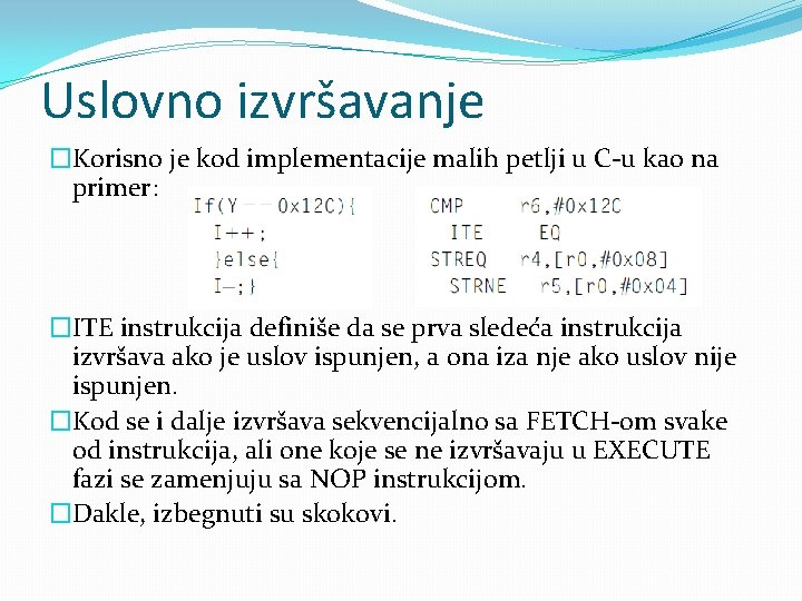 Uslovno izvršavanje �Korisno je kod implementacije malih petlji u C-u kao na primer: �ITE Uslovno izvršavanje �Korisno je kod implementacije malih petlji u C-u kao na primer: �ITE