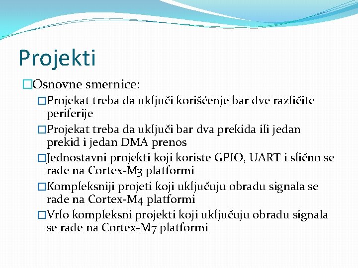 Projekti �Osnovne smernice: �Projekat treba da uključi korišćenje bar dve različite periferije �Projekat treba Projekti �Osnovne smernice: �Projekat treba da uključi korišćenje bar dve različite periferije �Projekat treba