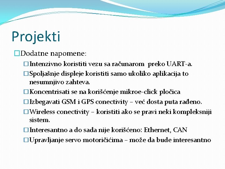Projekti �Dodatne napomene: �Intenzivno koristiti vezu sa računarom preko UART-a. �Spoljašnje displeje koristiti samo Projekti �Dodatne napomene: �Intenzivno koristiti vezu sa računarom preko UART-a. �Spoljašnje displeje koristiti samo