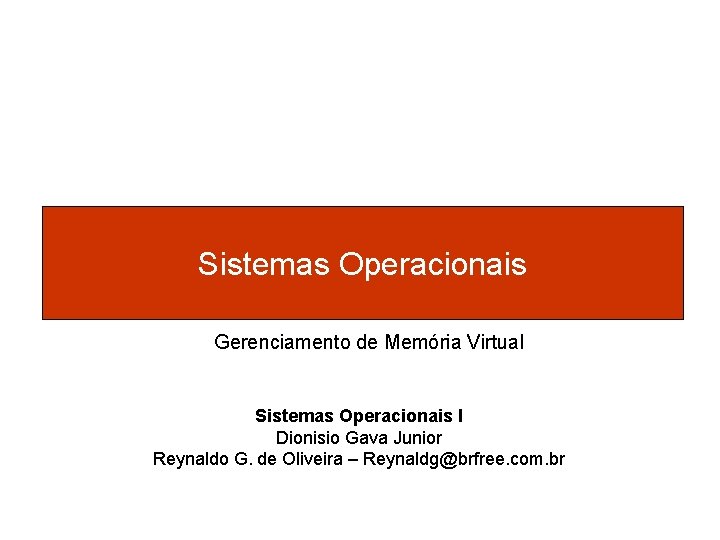 Sistemas Operacionais Gerenciamento de Memória Virtual Sistemas Operacionais I Dionisio Gava Junior Reynaldo G.