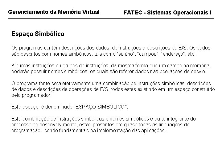 Gerenciamento da Memória Virtual FATEC - Sistemas Operacionais I Espaço Simbólico Os programas contém