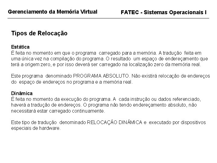 Gerenciamento da Memória Virtual FATEC - Sistemas Operacionais I Tipos de Relocação Estática É