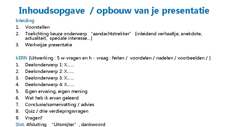 Inhoudsopgave / opbouw van je presentatie Inleiding 1. Voorstellen 2. Toelichting keuze onderwerp “aandachtstrekker”