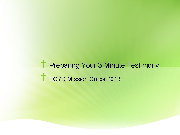 Preparing Your 3 Minute Testimony ECYD Mission Corps 2013 