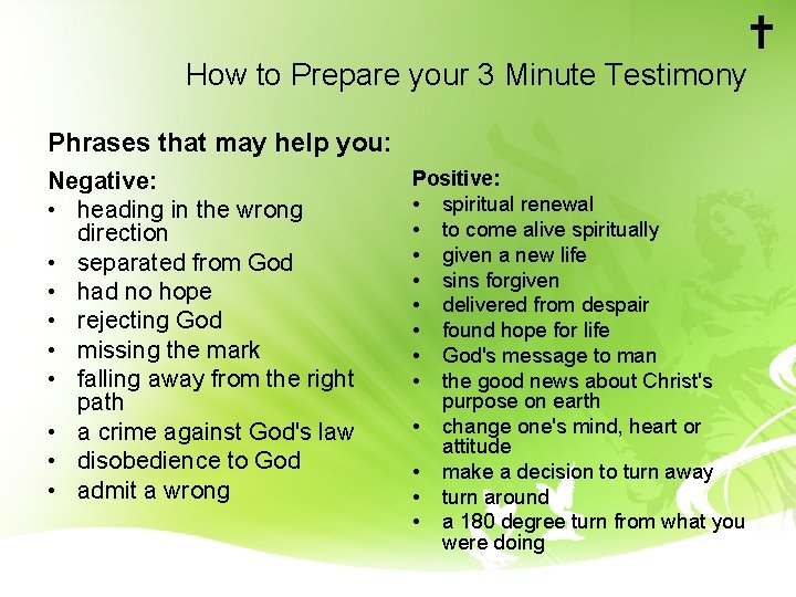 How to Prepare your 3 Minute Testimony Phrases that may help you: Negative: •