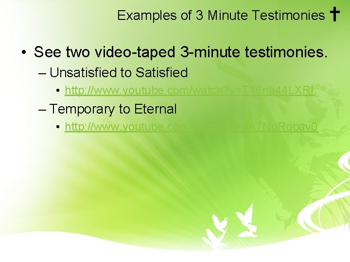 Examples of 3 Minute Testimonies • See two video-taped 3 -minute testimonies. – Unsatisfied