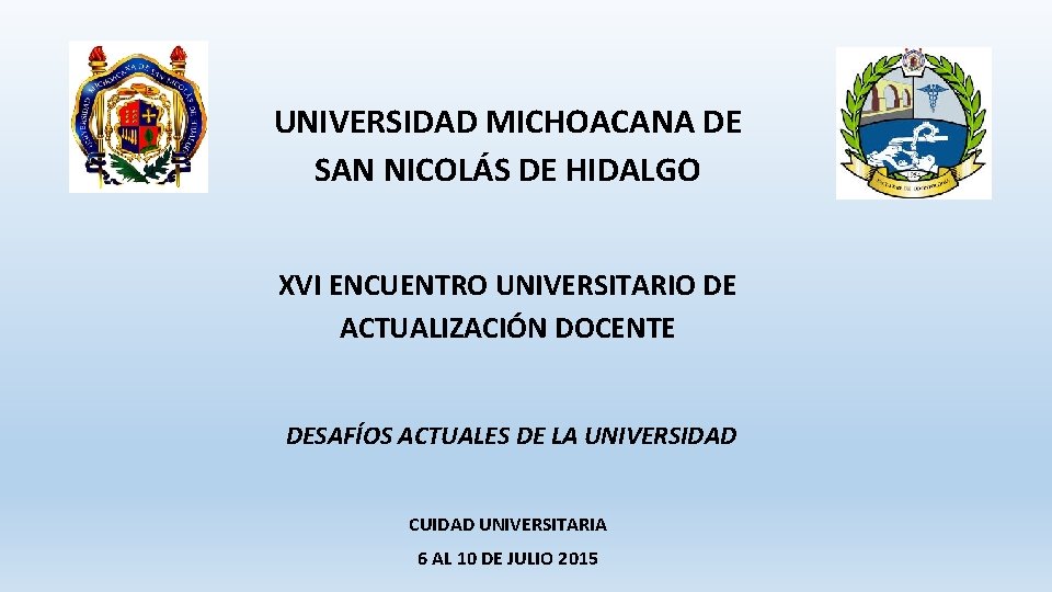 UNIVERSIDAD MICHOACANA DE SAN NICOLÁS DE HIDALGO XVI ENCUENTRO UNIVERSITARIO DE ACTUALIZACIÓN DOCENTE DESAFÍOS