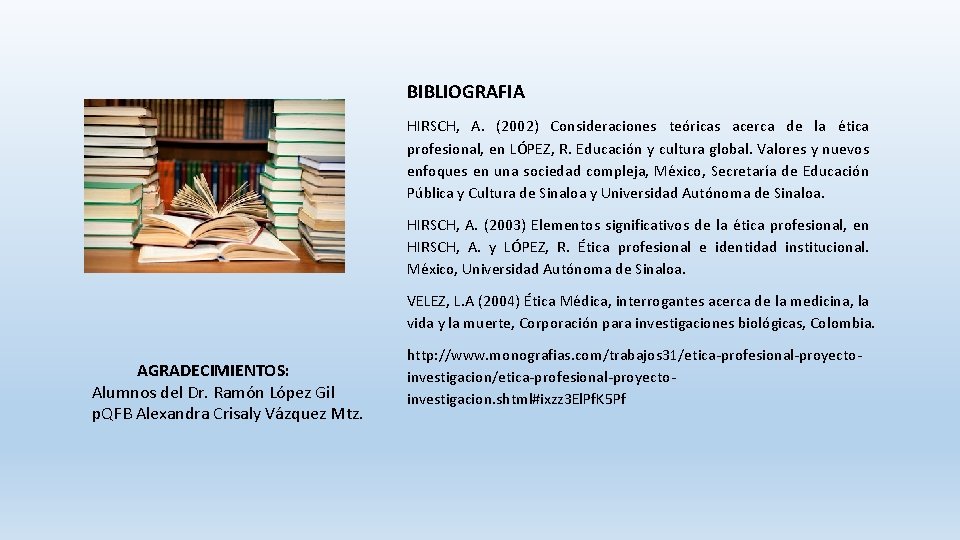 BIBLIOGRAFIA HIRSCH, A. (2002) Consideraciones teóricas acerca de la ética profesional, en LÓPEZ, R.