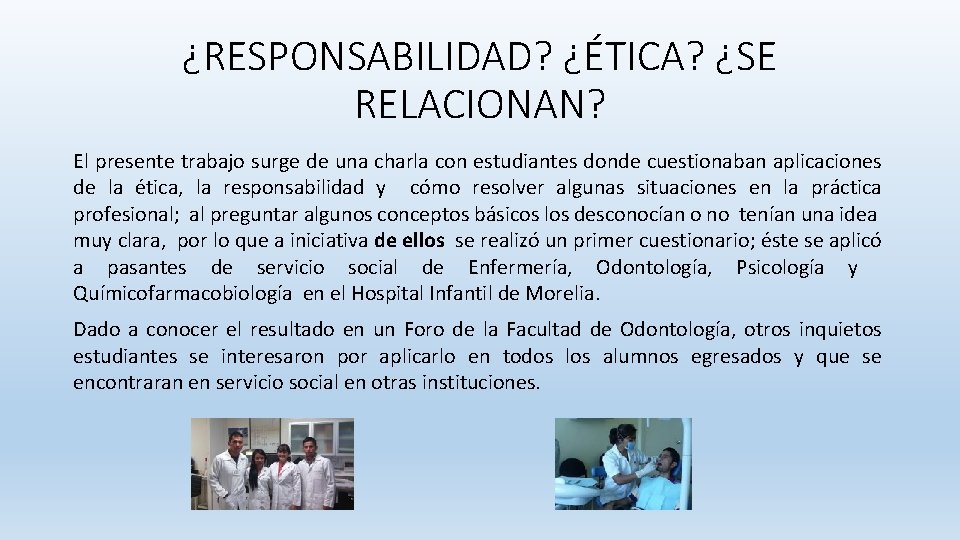 ¿RESPONSABILIDAD? ¿ÉTICA? ¿SE RELACIONAN? El presente trabajo surge de una charla con estudiantes donde