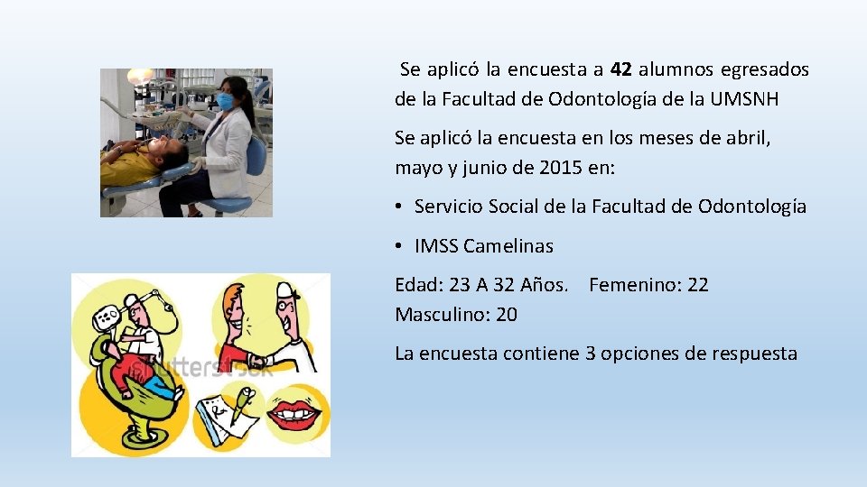 Se aplicó la encuesta a 42 alumnos egresados de la Facultad de Odontología de