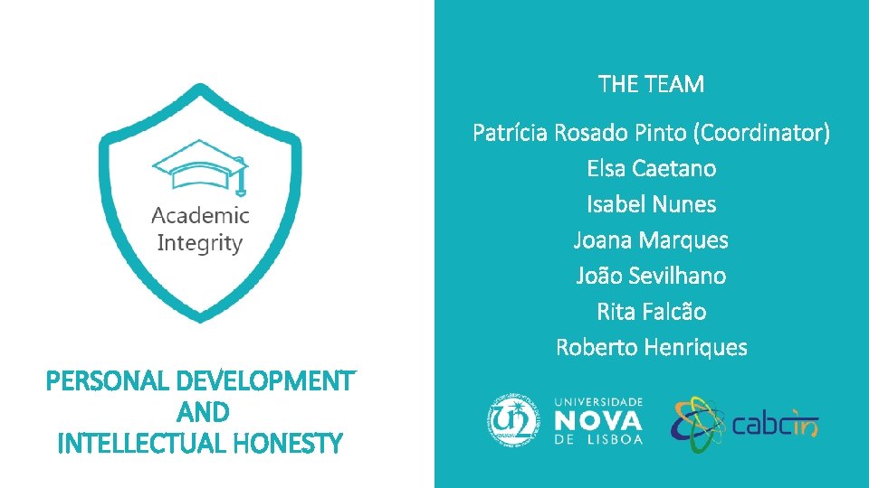 THE TEAM Patrícia Rosado Pinto (Coordinator) Elsa Caetano Isabel Nunes Joana Marques João Sevilhano THE TEAM Patrícia Rosado Pinto (Coordinator) Elsa Caetano Isabel Nunes Joana Marques João Sevilhano