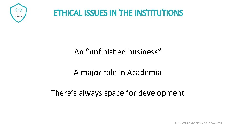 ETHICAL ISSUES IN THE INSTITUTIONS An “unfinished business” A major role in Academia There’s ETHICAL ISSUES IN THE INSTITUTIONS An “unfinished business” A major role in Academia There’s
