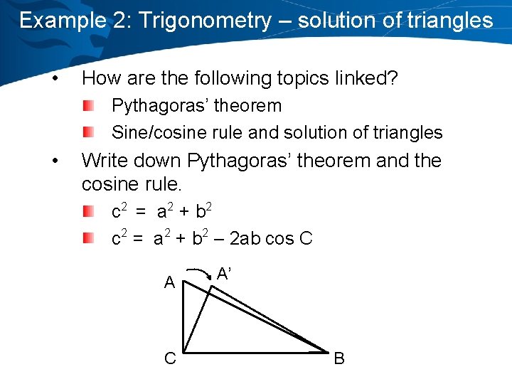 Example 2: Trigonometry – solution of triangles • How are the following topics linked?
