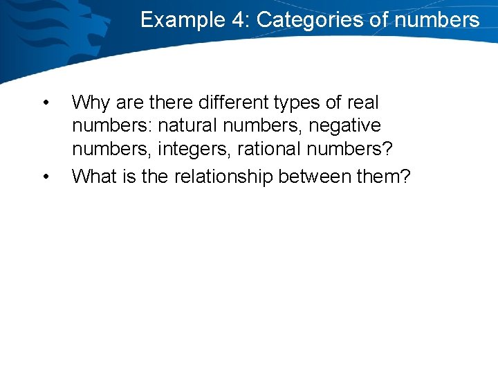 Example 4: Categories of numbers • • Why are there different types of real