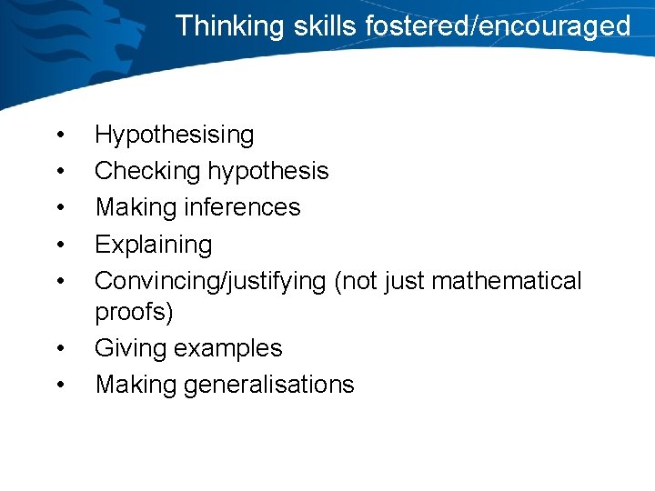 Thinking skills fostered/encouraged • • Hypothesising Checking hypothesis Making inferences Explaining Convincing/justifying (not just