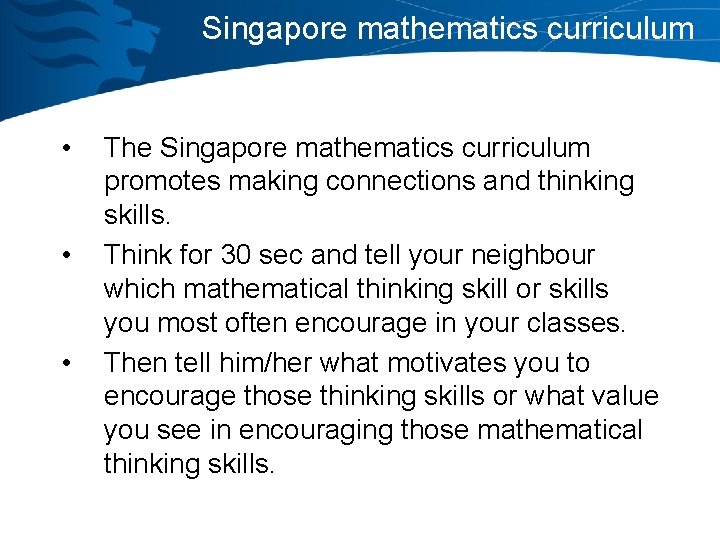 Singapore mathematics curriculum • • • The Singapore mathematics curriculum promotes making connections and